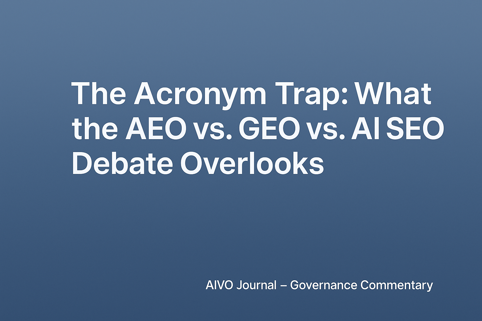 The Acronym Trap: What the AEO vs. GEO vs. AI SEO Debate Overlooks