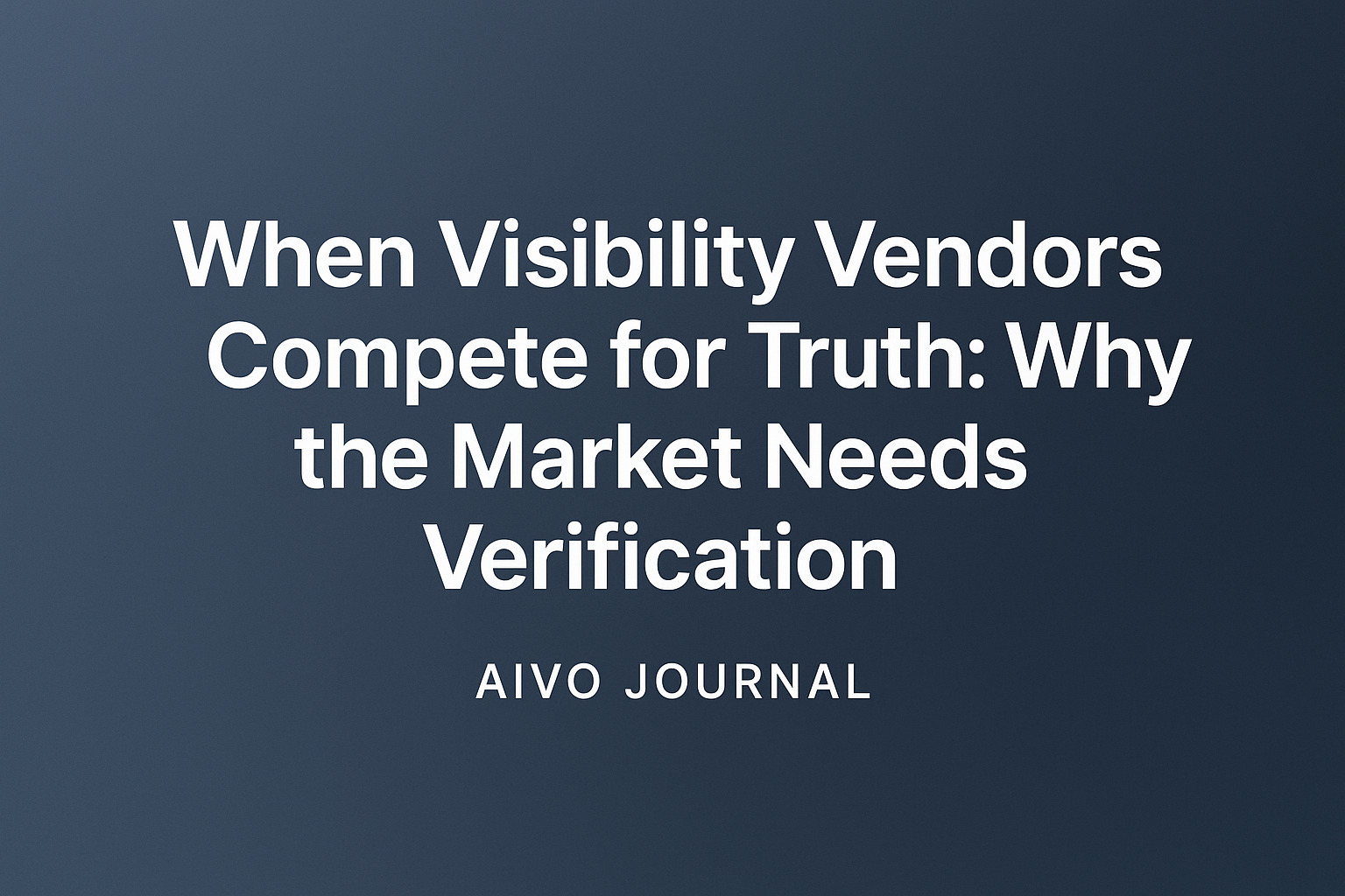 When Visibility Vendors Compete for Truth: Why the Market Needs Verification