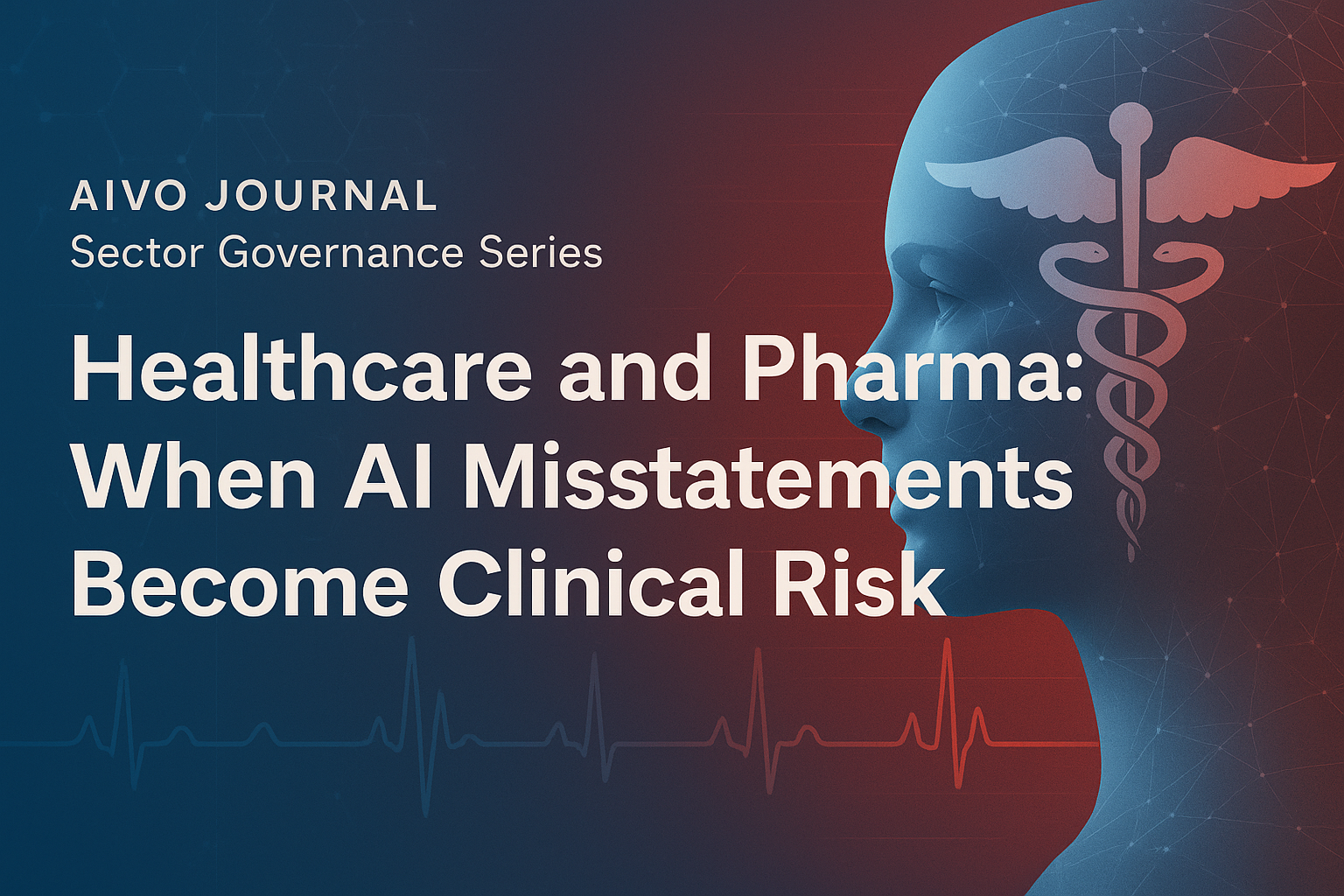 Healthcare and Pharma: When AI Misstatements Become Clinical Risk