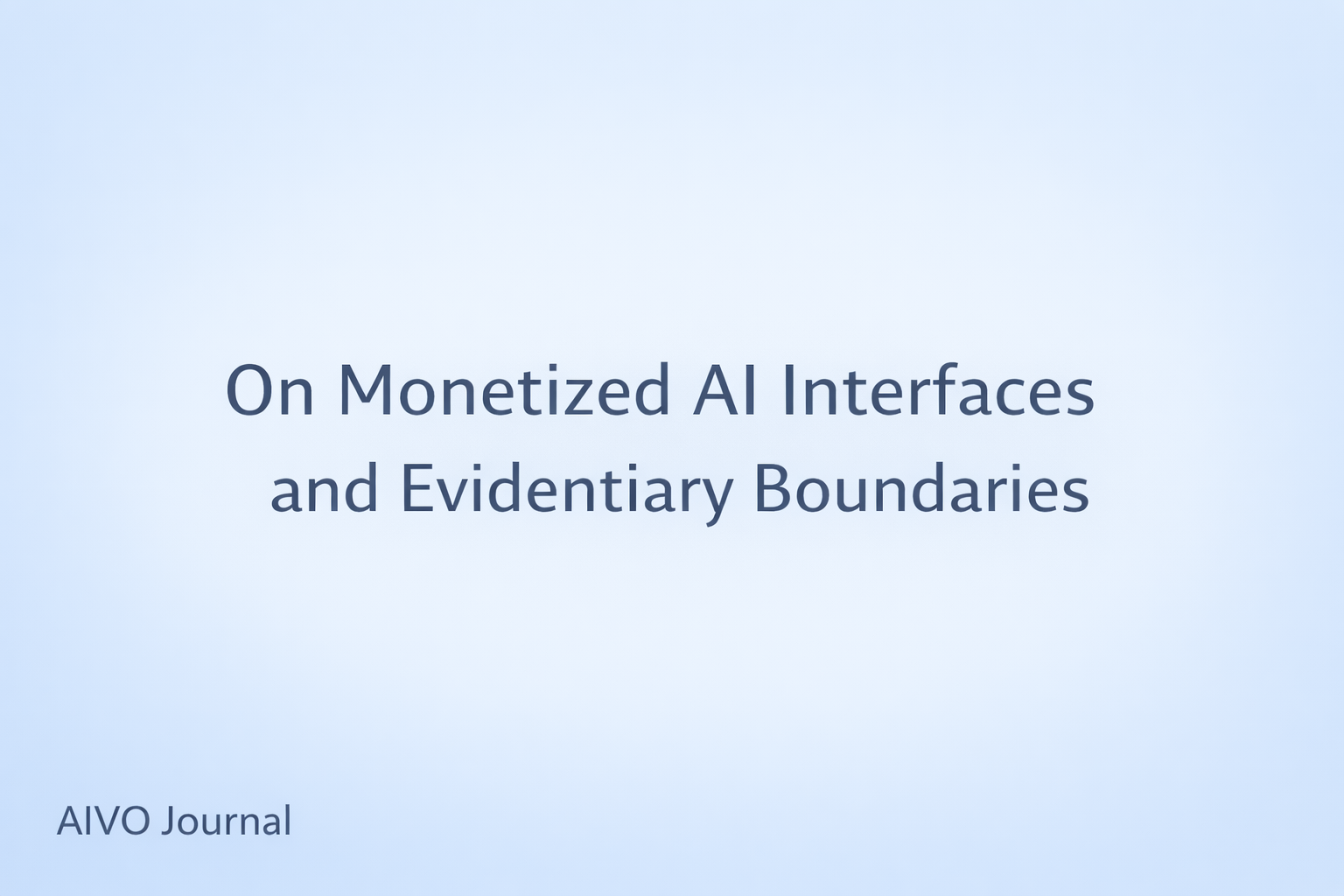 On Monetized AI Interfaces and Evidentiary Boundaries